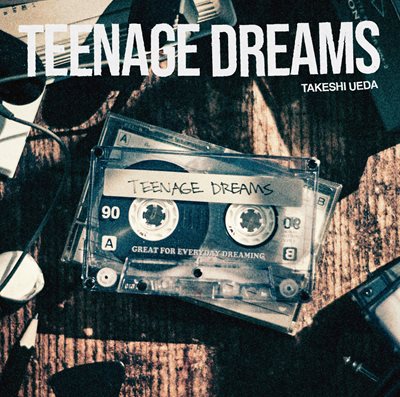 TAKESHI UEDA「TEENAGE DREAMS」